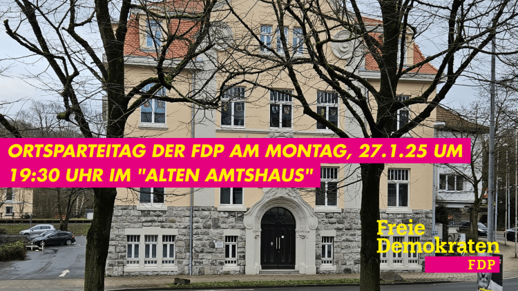 Ordentlicher Ortsparteitag der FDP Hemer am Montag 27. Januar 2025 um 19:30 Uhr im Bürgerzentrum "Altes Amtshaus" Hauptstraße 116 in Hemer